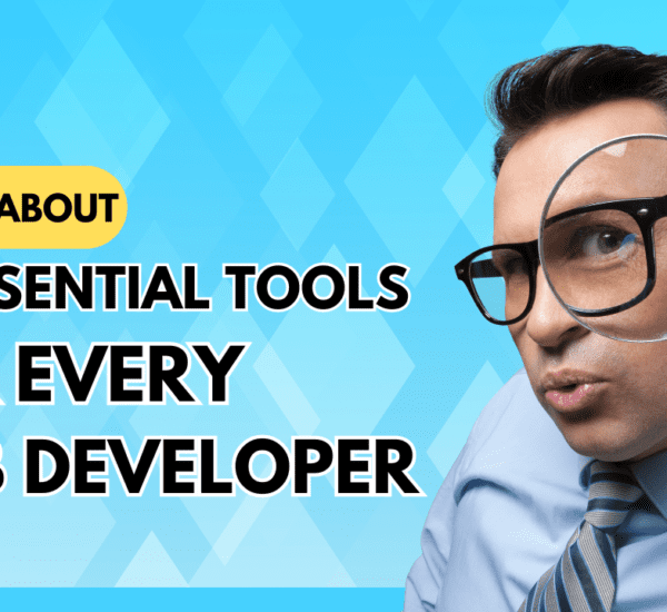 10 Essential Tools Every Web Developer Should Know About