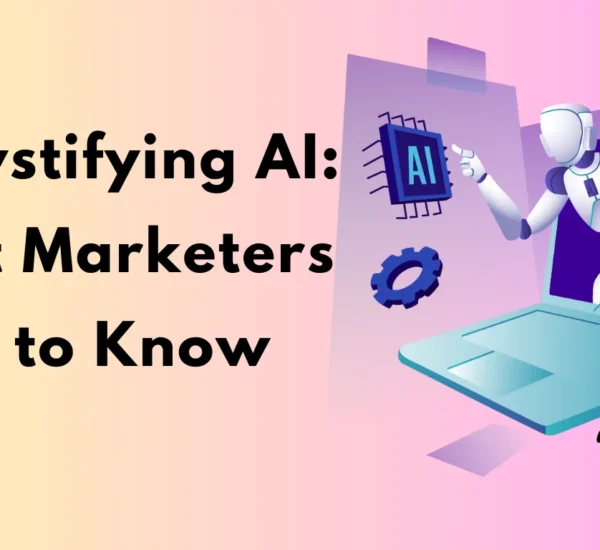 Demystifying AI: What Marketers Need to Know