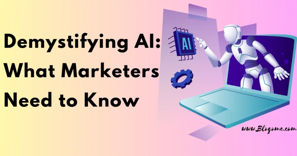 Demystifying AI: What Marketers Need to Know