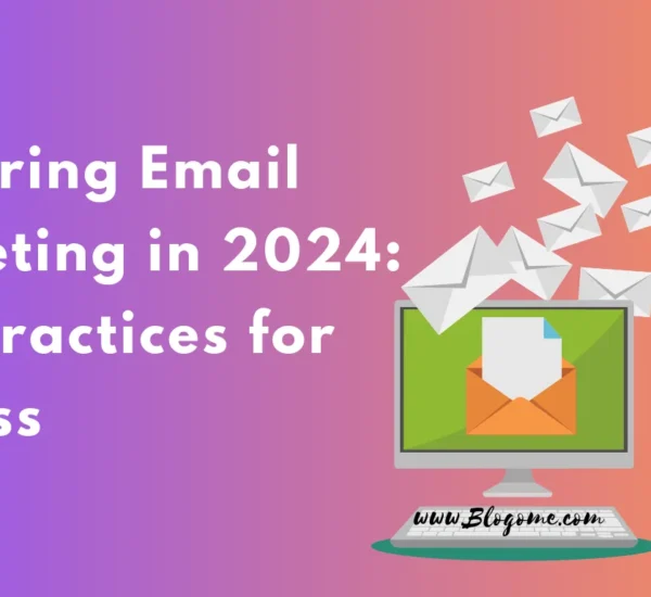 Mastering Email Marketing in 2024: Best Practices for Success