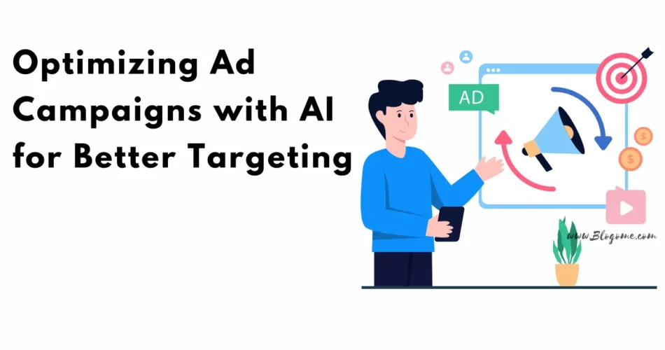 Optimizing Ad Campaigns with AI for Better Targeting