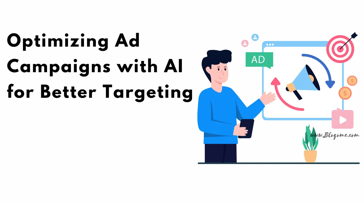 Optimizing Ad Campaigns with AI for Better Targeting - Blogome - The ...